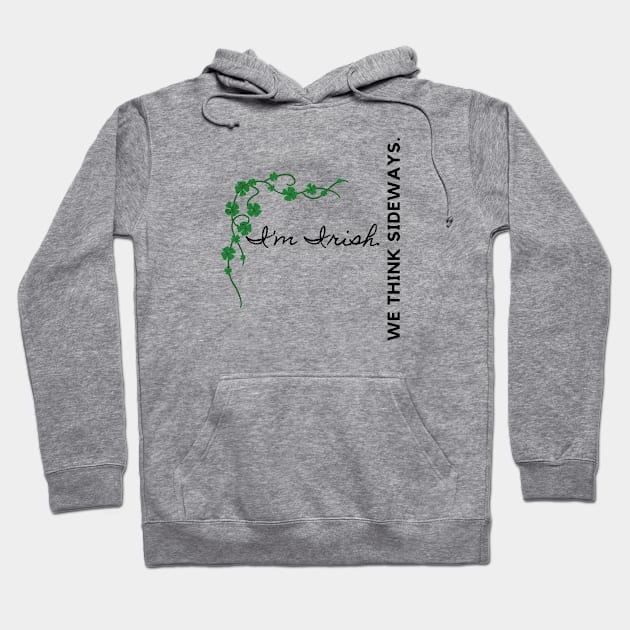 I'm Irish We Think Sideways Hoodie by EmoteYourself